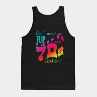 Don't Make Me Flip This is My 70s Costume Funny Groovy halloween Tank Top